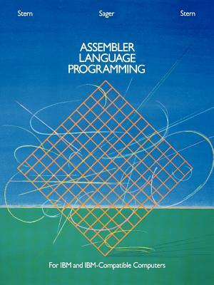 Assembler Language Programming for IBM and IBM Compatible Computers (Formerly 370/360 Assembler Language Programming) by Robert A. Stern, Nancy B. Stern, Alden Sager