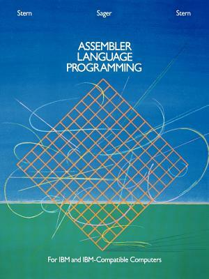 Assembler Language Programming for IBM and IBM Compatible Computers (Formerly 370/360 Assembler Language Programming) by Alden Sager, Robert A. Stern, Nancy B. Stern