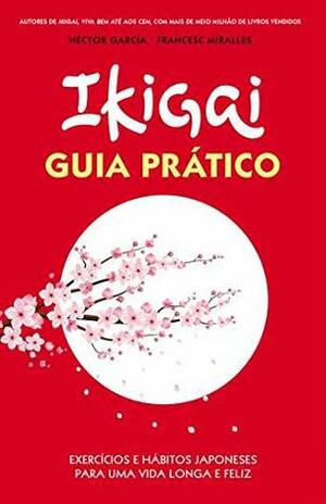 Ikigai - Guia Prático by Francesc Miralles, Héctor García