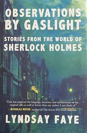 Observations by Gaslight: Stories from the World of Sherlock Holmes by Lyndsay Faye