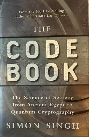 The Code Book: The Science of Secrecy from Ancient Egypt to Quantum Cryptography by Simon Singh