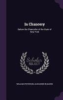 In Chancery: Before the Chancellor of the State of New York by Alexander Bullions, William Stevenson