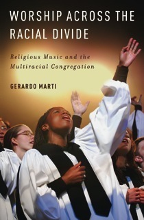 Worship Across the Racial Divide: Religious Music and the Multiracial Congregation by Gerardo Marti