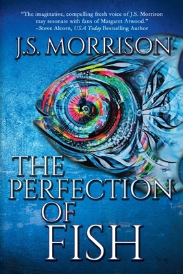 The Perfection of Fish by J.S. Morrison