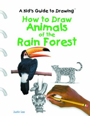 How to Draw Animals of the Rain Forest by Justin Lee