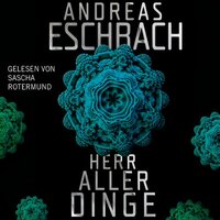 Herr aller Dinge by Andreas Eschbach, Nick Podehl