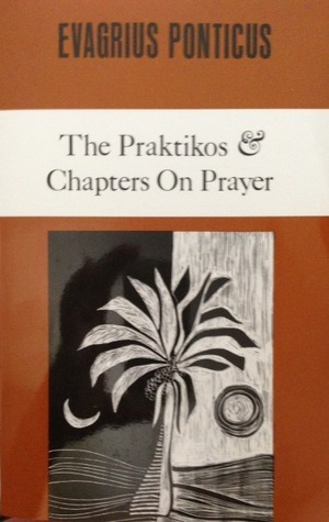 Evagrius Ponticus: The PraktikosChapters On Prayer by Evagrius Ponticus