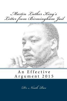 Martin Luther King's Letter from Birmingham Jail: An Effective Argument 2015 by Noah Ras