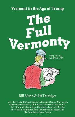 The Full Vermonty: Vermont in the Age of Trump by Bill Mares