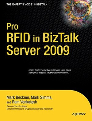 Pro RFID in BizTalk Server 2009 by Mark Beckner, Mark Simms, Ram Venkatesh