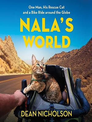 Nala's World One Man, His Rescue Cat, and a Bike Ride around the Globe by Dean Nicholson, Garry Jenkins