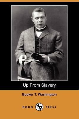 Up from Slavery: An Autobiography (Dodo Press) by Booker T. Washington