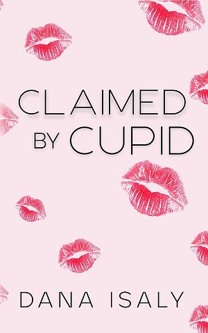 Claimed By Cupid by Dana Isaly
