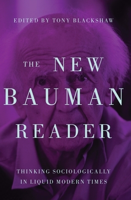 The New Bauman Reader: Thinking Sociologically in Liquid Modern Times by 