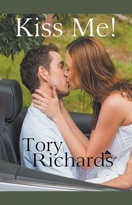 Kiss Me! by Tory Richards