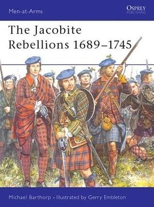 The Jacobite Rebellions 1689–1745 by Michael Barthorp, Michael Barthorp