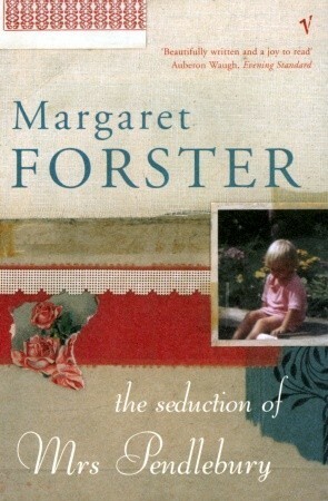 Seduction Of Mrs Pendlebury by Margaret Forster