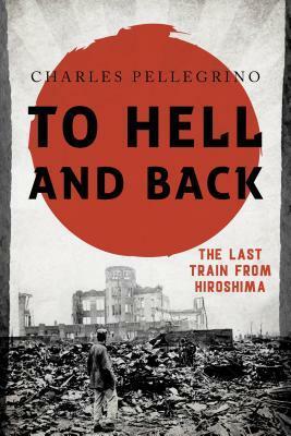 The Last Train from Hiroshima: The Survivors Look Back by Charles Pellegrino