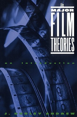 The Major Film Theories: An Introduction by James Dudley Andrew, J. Dudley Andrew, Dudley Andrew