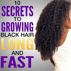 10 Secrets to Growing Black Hair Long and Fast | Natural hair care by C. Collins