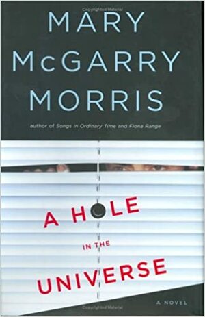 A Hole in the Universe by Mary McGarry Morris