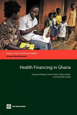 Health Financing in Ghana by Cheryl Cashin, George Schieber, Karima Saleh