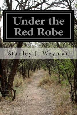 Under the Red Robe by Stanley J. Weyman