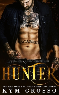Hunter: Immortals of New Orleans, Book 10 by Kym Grosso