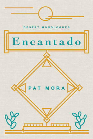 Encantado: Desert Monologues by Pat Mora