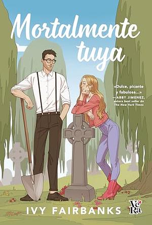 Mortalmente tuya by Ivy Fairbanks
