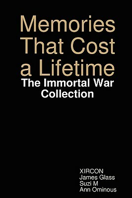 Memories That Cost a Lifetime: The Immortal War Collection by James Glass, Ann Ominous, Suzi M