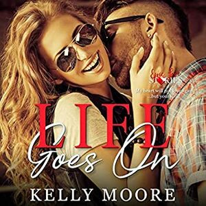 Life Goes On (Epic Love Stories #3) by Kelly Moore, Sarah Puckett