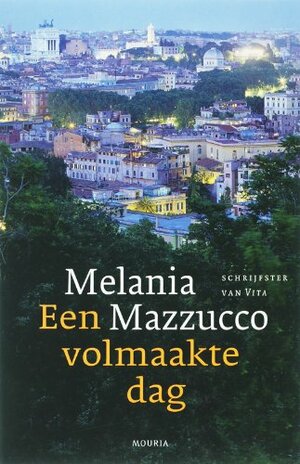 Een volmaakte dag by Melania Mazzucco