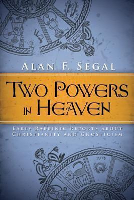 Two Powers in Heaven: Early Rabbinic Reports about Christianity and Gnosticism by Alan F. Segal, Alan F. Segal