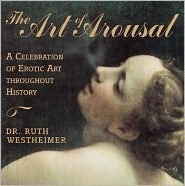 The Art of Arousal: A Celebration of Erotic Art Throughout History by Ruth Westheimer