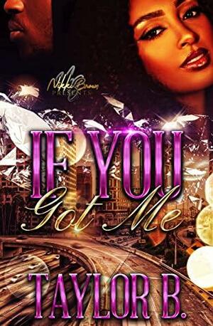 If You Got Me by Taylor B.