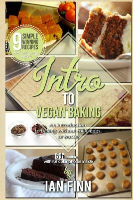 Intro to Vegan Baking: An Easy Start to Preparing Expert Whole Food Paleo Vegan Recipes by Ian Finn