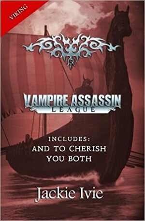 And To Cherish: Vampire Assassin League #23 by Jackie Ivie