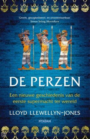 De Perzen: een nieuwe geschiedenis van de eerste supermacht ter wereld by Lloyd Llewellyn-Jones
