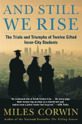 And Still We Rise:: The Trials and Triumphs of Twelve Gifted Inner-City Students by Miles Corwin