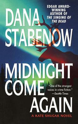 Midnight Come Again: A Kate Shugak Novel by Dana Stabenow