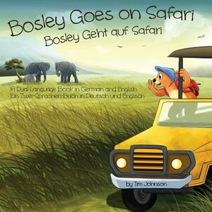 Bosley Goes on Safari (Bosley Geht auf Safari): A Dual Language Book in German and English by Tim Johnson