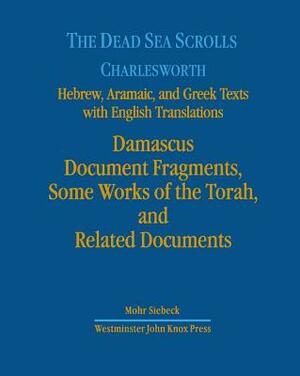 The Dead Sea Scrolls: Hebrew, Aramaic and Greek Texts with English Translations by James H. Charlesworth