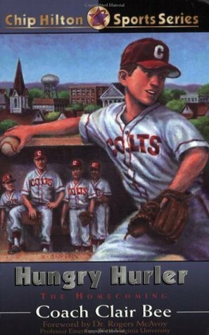 Hungry Hurler: The Homecoming by Randall K. Farley, Clair Bee, Cynthia Bee Farley