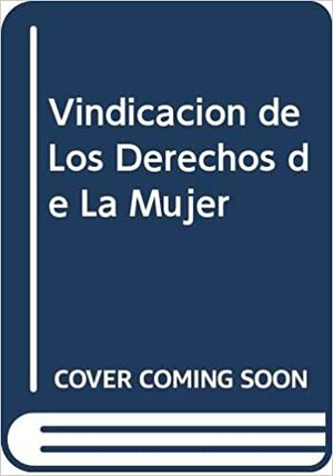 Vindicacion De Los Derechos De La Mujer by Mary Wollstonecraft