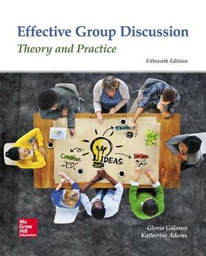 Looseleaf for Effective Group Discussion: Theory and Practice by Gloria J. Galanes, Katherine L. Adams