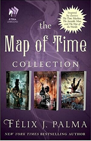 The Map of Time Collection: Map of Time, Map of the Sky, and Map of Chaos by Félix J. Palma