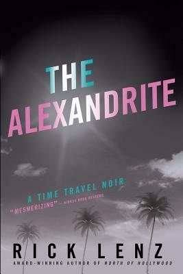 The Alexandrite: A Time Travel Noir by Rick Lenz