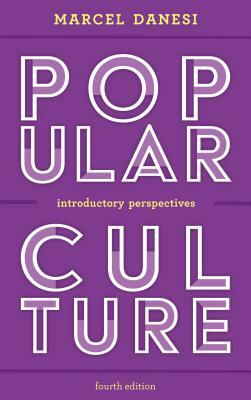 Popular Culture: Introductory Perspectives, Fourth Edition by Marcel Danesi