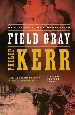 Field Gray: A Bernie Gunther Novel by Philip Kerr